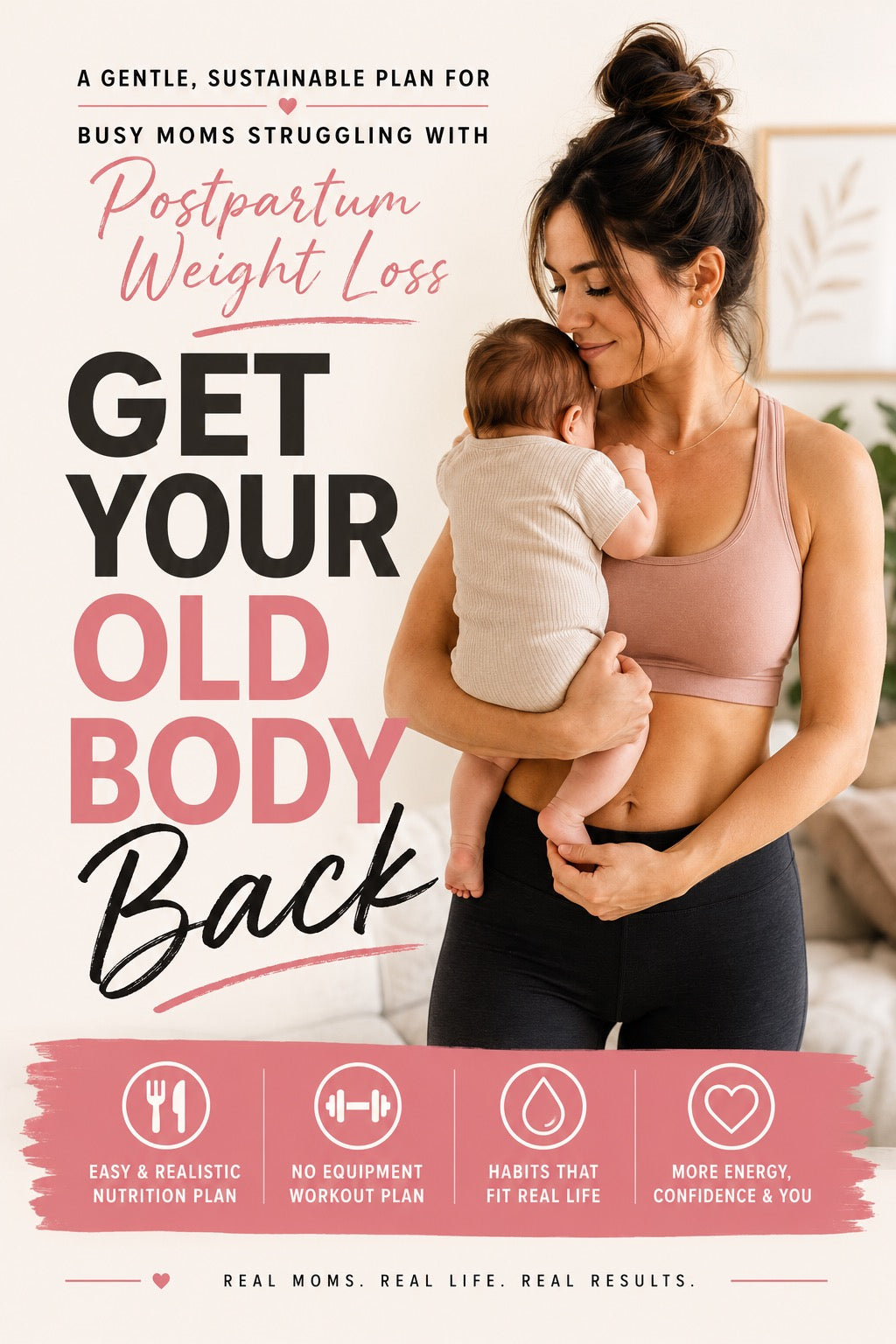 Get Your Old Body Back - A Gentle, Sustainable Plan for Busy Moms Struggling with Postpartum Weight Loss